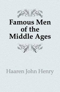 Famous Men of the Middle Ages