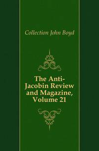 The Anti-Jacobin Review and Magazine, Volume 21