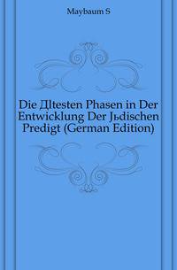 Die Altesten Phasen in Der Entwicklung Der Juedischen Predigt (German Edition)