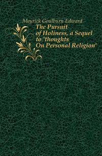 The Pursuit of Holiness, a Sequel to 'thoughts On Personal Religion'.