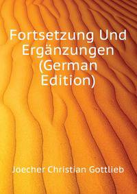 Fortsetzung Und Ergaenzungen ... (German Edition)