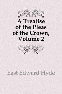 A Treatise of the Pleas of the Crown, Volume 2