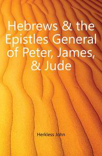 Hebrews &amp; the Epistles General of Peter, James, &amp; Jude