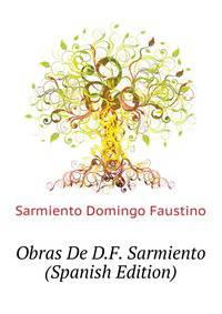 Obras De D.F. Sarmiento ... (Spanish Edition)