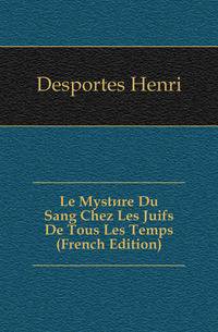 Le Mystere Du Sang Chez Les Juifs De Tous Les Temps (French Edition)