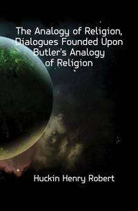 The Analogy of Religion, Dialogues Founded Upon Butler's Analogy of Religion