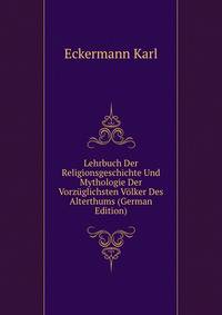Lehrbuch Der Religionsgeschichte Und Mythologie Der Vorzueglichsten Voelker Des Alterthums (German Edition)