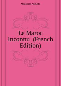 Le Maroc Inconnu ... (French Edition)