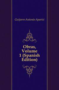 Obras, Volume 1 (Spanish Edition)