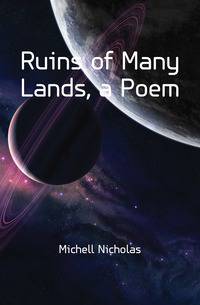 Ruins of Many Lands, a Poem