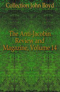 The Anti-Jacobin Review and Magazine, Volume 14