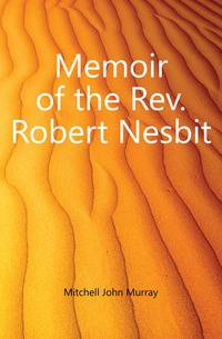 Memoir of the Rev. Robert Nesbit