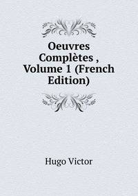 Oeuvres Completes ..., Volume 1 (French Edition)