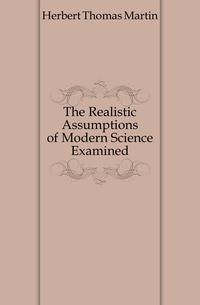The Realistic Assumptions of Modern Science Examined