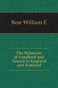 The Relations of Landlord and Tenant in England and Scotland