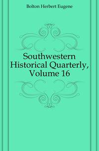 Southwestern Historical Quarterly, Volume 16