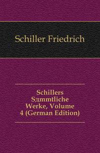Schillers Saemmtliche Werke, Volume 4 (German Edition)