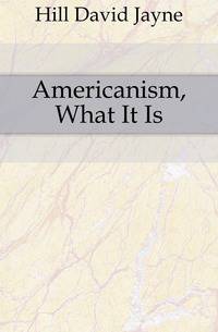 Americanism, What It Is