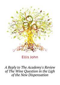 A Reply to "The Academy's" Review of "The Wine Question in the Ligh of the New Dispensation."