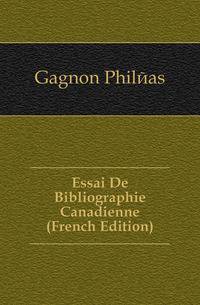 Essai De Bibliographie Canadienne (French Edition)