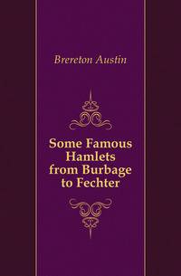 Some Famous Hamlets from Burbage to Fechter