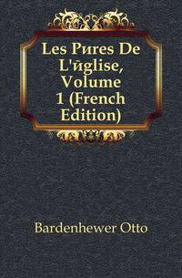 Les Peres De L'eglise, Volume 1 (French Edition)