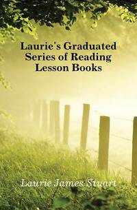 Laurie's Graduated Series of Reading Lesson Books