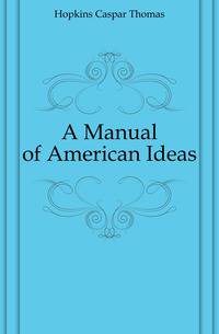 A Manual of American Ideas