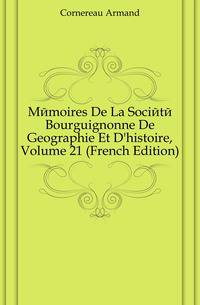 Memoires De La Societe Bourguignonne De Geographie Et D'histoire, Volume 21 (French Edition)