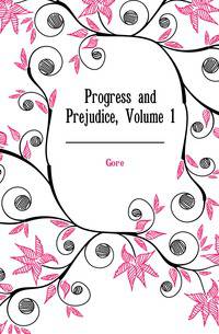 Progress and Prejudice, Volume 1