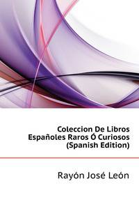 Coleccion De Libros Espanyoles Raros O Curiosos ... (Spanish Edition)