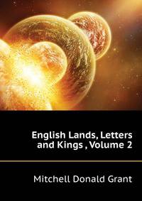 English Lands, Letters and Kings ..., Volume 2
