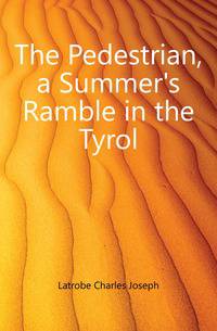 The Pedestrian, a Summer's Ramble in the Tyrol