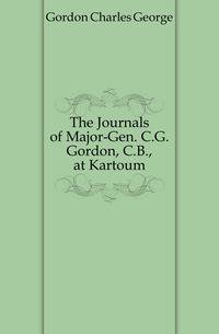 The Journals of Major-Gen. C.G. Gordon, C.B., at Kartoum