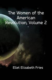The Women of the American Revolution, Volume 2