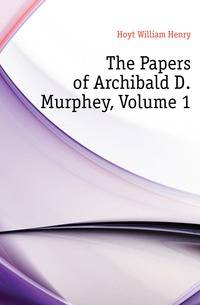 The Papers of Archibald D. Murphey, Volume 1