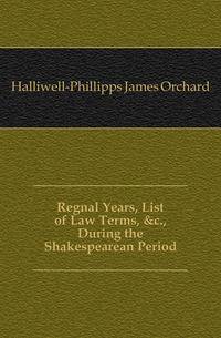 Regnal Years, List of Law Terms, &amp;c., During the Shakespearean Period