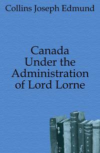 Canada Under the Administration of Lord Lorne