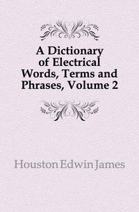 A Dictionary of Electrical Words, Terms and Phrases, Volume 2