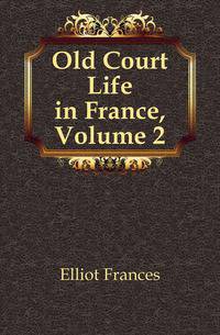 Old Court Life in France, Volume 2