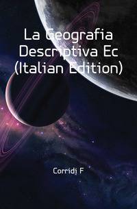 La Geografia Descriptiva Ec (Italian Edition)