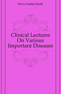 Clinical Lectures On Various Important Diseases
