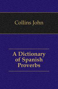 A Dictionary of Spanish Proverbs