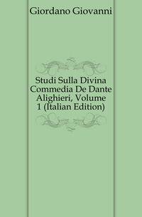 Studi Sulla Divina Commedia De Dante Alighieri, Volume 1 (Italian Edition)