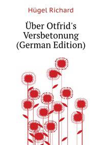Uber Otfrid's Versbetonung (German Edition)