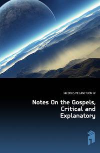 Notes On the Gospels, Critical and Explanatory