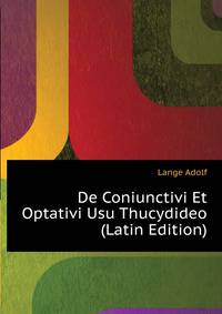 De Coniunctivi Et Optativi Usu Thucydideo ... (Latin Edition)
