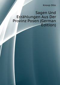 Sagen Und Erzaehlungen Aus Der Provinz Posen (German Edition)