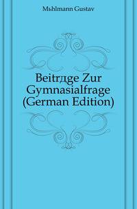 Beitraege Zur Gymnasialfrage (German Edition)