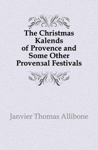 The Christmas Kalends of Provence and Some Other Provencal Festivals